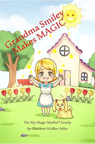 Download Grandma Smiley Makes MAGIC (My Magic Muffin Family #1) - Charlene Walker Adler | PDF