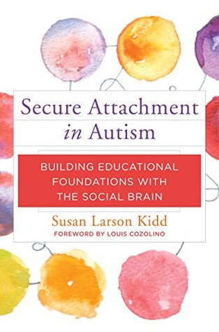 Read Secure Attachment in Autism: Building Educational Foundations with the Social Brain - Susan Larson Kidd file in ePub