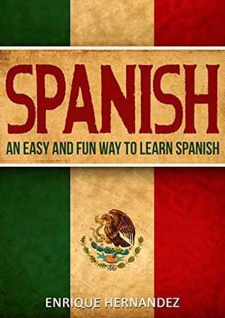 Download Spanish: An Easy and Fun Way to Learn Spanish - Enrique Hernandez file in ePub