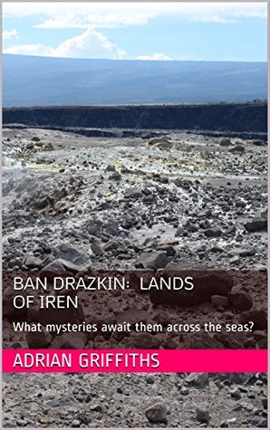 Read Online Ban Drazkin: Lands of Iren: What mysteries await them across the seas? (The Drazkin Chronicles Book 2) - Adrian Griffiths file in ePub