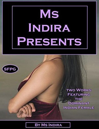 Read Online MS INDIRA PRESENTS: Two Works Featuring the Dominant Indian Female - Ms. Indira file in ePub