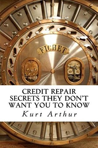 Download Credit Repair SECRETS They Don't Want You To Know - Kurt Arthur | PDF