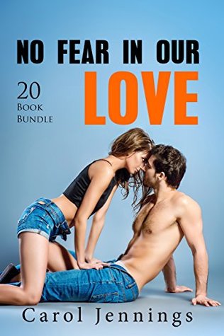 Read Online Erotica: No Fear In Our Love (New Adult Romance Multi Book Mega Bundle Erotic Sex Tales Taboo Box Set)(New Adult Erotica, Contemporary Coming Of Age Fantasy, Fetish) - Carol Jennings | PDF