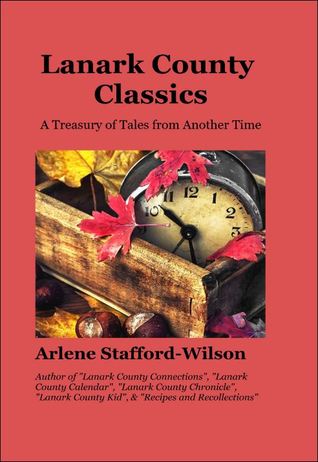 Read Lanark County Classics - A Treasury of Tales from Another Time - Arlene Stafford-Wilson file in PDF