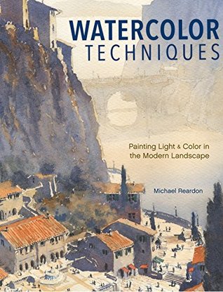 Download Watercolor Techniques: Painting Light and Color in Landscapes and Cityscapes - Michael Reardon | ePub