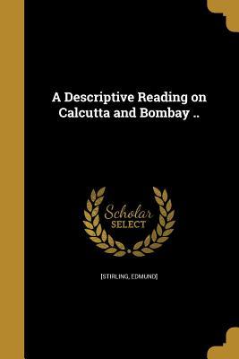 Read Online A Descriptive Reading on Calcutta and Bombay .. - Edmund Stirling file in PDF