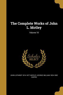 Full Download The Complete Works of John L. Motley; Volume 10 - John Lothrop Motley file in PDF