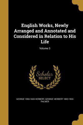 Full Download English Works, Newly Arranged and Annotated and Considered in Relation to His Life; Volume 3 - George Herbert | ePub