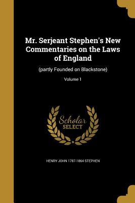 Read Mr. Serjeant Stephen's New Commentaries on the Laws of England: (Partly Founded on Blackstone); Volume 1 - Henry John Stephen | PDF