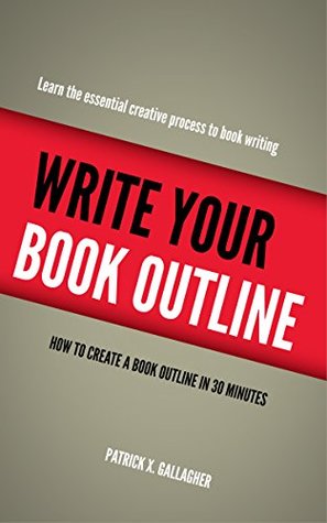 Read Online Write Your Book Outline: How to create Your book outline in 30 minutes - Patrick X. Gallagher file in ePub