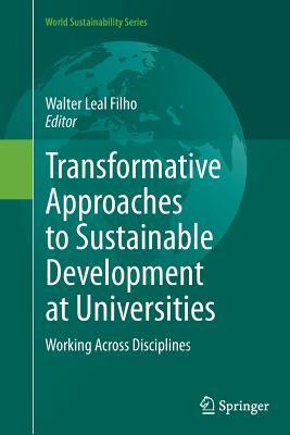 Download Transformative Approaches to Sustainable Development at Universities: Working Across Disciplines - Walter Filho file in ePub