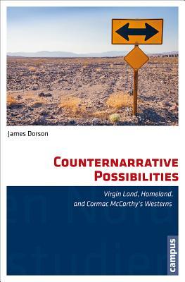 Full Download Counternarrative Possibilities: Virgin Land, Homeland, and Cormac McCarthy's Westerns - James Dorson file in PDF