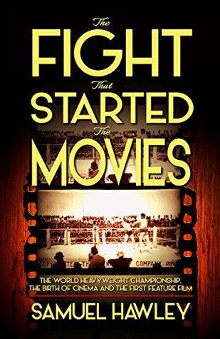 Full Download The Fight That Started the Movies: The World Heavyweight Championship, the Birth of Cinema and the First Feature Film - Samuel Hawley file in ePub