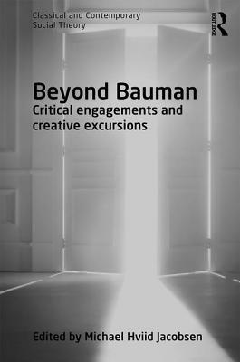 Download Beyond Bauman: Critical Engagements and Creative Excursions - Michael Hviid Jacobsen Professor file in ePub