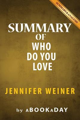 Download Summary of Who Do You Love: A Novel by Jennifer Weiner - Summary & Analysis - aBookaDay file in PDF