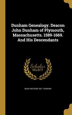 Download Dunham Genealogy. Deacon John Dunham of Plymouth, Massachusetts. 1589-1669. and His Descendants - Isaac Watson 1827- Dunham | ePub