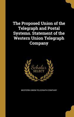 Download The Proposed Union of the Telegraph and Postal Systems. Statement of the Western Union Telegraph Company - Western Union Telegraph Company | PDF