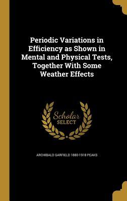 Download Periodic Variations in Efficiency as Shown in Mental and Physical Tests, Together with Some Weather Effects - Archibald Garfield 1880-1918 Peaks | ePub