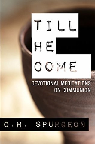 Read Online Till He Come: Devotional Meditations on Communion - Charles Haddon Spurgeon | ePub