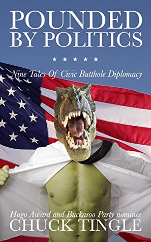 Full Download Pounded By Politics: Nine Tales Of Civic Butthole Diplomacy - Chuck Tingle file in ePub