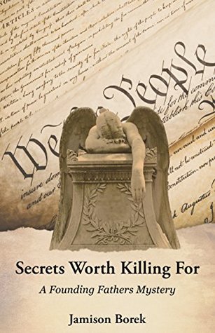 Read Secrets Worth Killing For: A Founding Fathers Mystery - Jamison Borek file in PDF