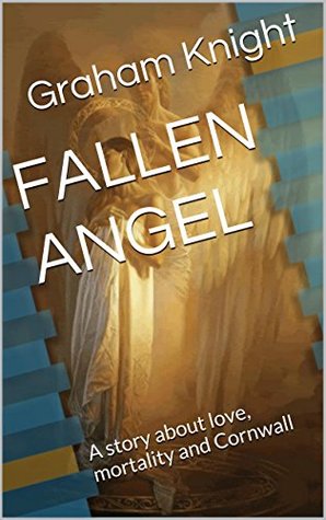 Read FALLEN ANGEL: A story about love, mortality and Cornwall - Graham Knight | ePub