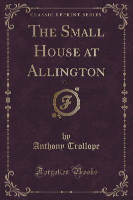 Read The Small House at Allington, Vol. 1 (Classic Reprint) - Anthony Trollope file in PDF