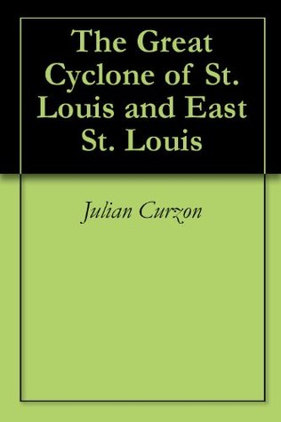 Full Download The Great Cyclone of St. Louis and East St. Louis - Julian Curzon file in ePub