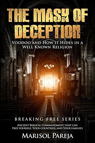 Read The Mask of Deception: Voodoo and How It Hides in a Well Known Religion - Marisol Pareja file in ePub