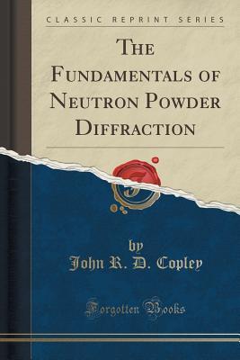 Read The Fundamentals of Neutron Powder Diffraction (Classic Reprint) - John R.D. Copley file in ePub