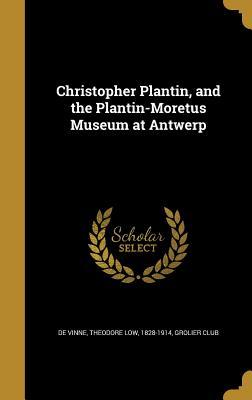 Read Christopher Plantin, and the Plantin-Moretus Museum at Antwerp - Theodore Low De Vinne file in ePub