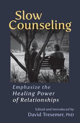 Read Slow Counseling: Emphasize the Healing Power of Relationships - David Tresemer file in PDF