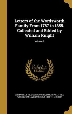 Full Download Letters of the Wordsworth Family from 1787 to 1855. Collected and Edited by William Knight; Volume 2 - William Wordsworth file in PDF