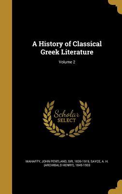 Read Online A History of Classical Greek Literature; Volume 2 - John Pentland Mahaffy file in PDF