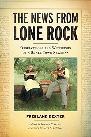 Read Online The News from Lone Rock: Observations and Witticisms of a Small-Town Newsman - Freeland Dexter | PDF