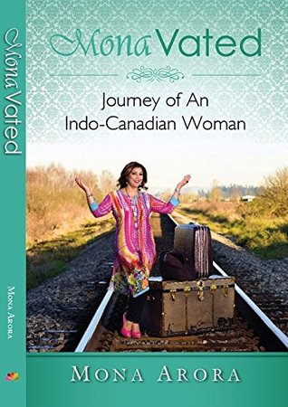 Read MonaVated: Journey Of An Indo- Canadian Woman : Mona Arora (First Edition, 2016) - Mona Arora file in PDF