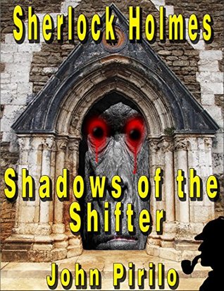 Full Download Sherlock Holmes Shadows of the Shifter: A killer that is not human and a human that is not what he seems. - John Pirillo file in ePub