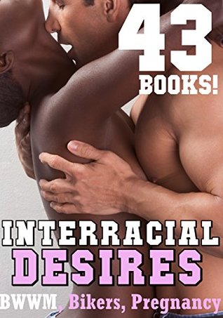 Read Online INTERRACIAL DESIRES: ROMANCE: 43 Short Story Collection of BWWM, Alpha Male Bad Boys, Bikers, Billionaires, AND MORE! - Kayla Hill file in ePub