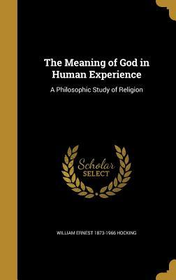 Read The Meaning of God in Human Experience: A Philosophic Study of Religion - William Ernest Hocking | ePub