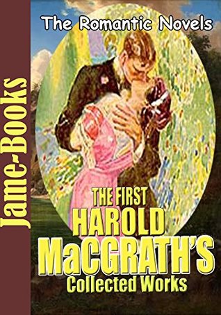 Read Online The First Harold MacGrath's Collected Works: Arms and the Woman,The Puppet Crown, The Grey Cloak,The Man on the Box,Half a Rogue,The Goose Girl,and More (11 Works) - Harold MacGrath | ePub