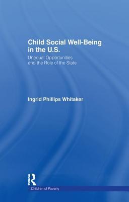 Read Child Social Well-Being in the U.S.: Unequal Opportunities and the Role of the State - Ingrid Philips Whitaker file in ePub