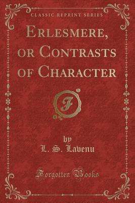 Full Download Erlesmere, or Contrasts of Character (Classic Reprint) - L S Lavenu | ePub