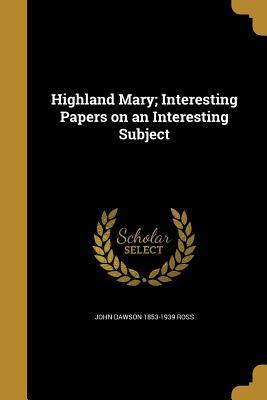 Full Download Highland Mary; Interesting Papers on an Interesting Subject - John Dawson Ross file in PDF