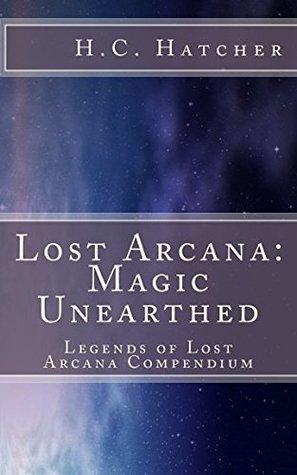 Read Online Lost Arcana: Magic Unearthed: Legends of Lost Arcana Compendium - Henry Hatcher file in ePub