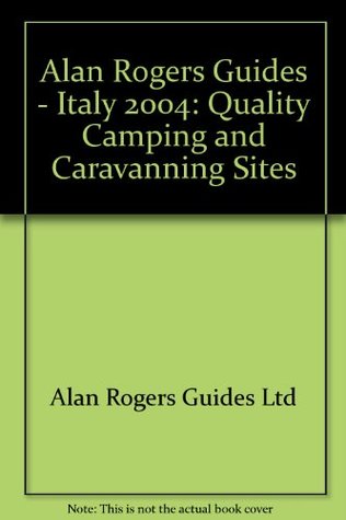 Full Download Alan Rogers Guides - Italy 2004: Quality Camping and Caravanning Sites - Alan Rogers Guides Ltd | PDF