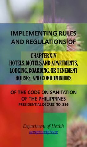 Read IRR of Chapter XIV - Hotels, Motels and Apartments, Lodging, Boarding, or Tenement Houses, and Condominiums (Implementing Rules and Regulations of the  of the Philippines (PD 856) Book 14) - Department of Health | ePub