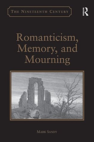 Read Romanticism, Memory, and Mourning (Nineteenth Century) - Mark Sandy file in ePub