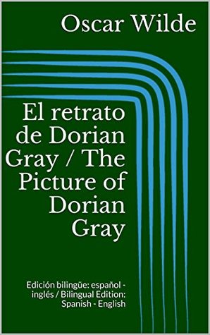 Full Download El retrato de Dorian Gray / The Picture of Dorian Gray (Edición bilingüe: español - inglés / Bilingual Edition: Spanish - English) - Oscar Wilde file in ePub