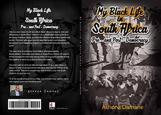 Full Download My Black Life in South Africa: Pre and Post Democracy - Akhona Damane | PDF