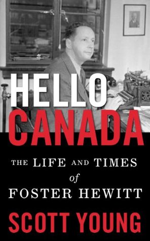 Read Online Hello Canada!: The Life and Times of Foster Hewitt - Scott Young file in ePub